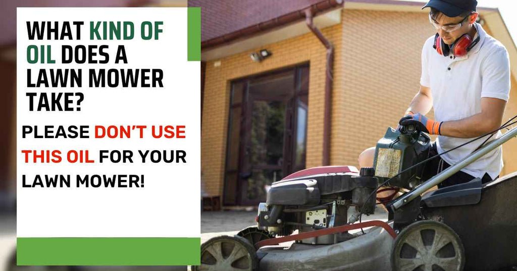 What Kind of Oil Does a Lawn Mower Take? A Complete Guide for Choosing the Right Oil
